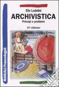 Archivistica. Principi e problemi