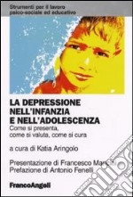 La depressione nell'infanzia e nell'adolescenza. Come si presenta, come si valuta, come si cura libro