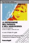 La depressione nell'infanzia e nell'adolescenza. Come si presenta, come si valuta, come si cura libro