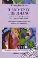 Il momento freudiano. Due interviste di V. Bonaminio a C. Bollas e altri scritti libro