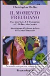 Il momento freudiano. Due interviste di V. Bonaminio a C. Bollas e altri scritti libro