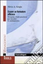 Essere un formatore efficace. Tecniche e best practices per favorire il cambiamento libro