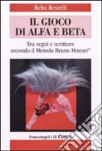 Il gioco di alfa e beta. Tra segni e scritture secondo il metodo Bruno Munari libro