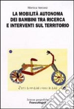 La mobilità autonoma dei bambini tra ricerca e interventi sul territorio libro