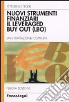 Nuovi strumenti finanziari. Il leveraged buy out (LBO). Una trattazione completa libro di Tedde Vittorino