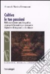 Coltiva le tue passioni. Dalla narrazione autobiografica ai progetti formativi per riscoprire il piacere di imparare e di educare libro