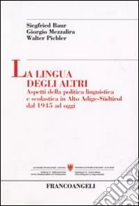 La lingua degli altri. Aspetti della politica linguistica e scolastica in Alto Adige-Südtirol dal 1945 ad oggi