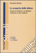 La scoperta delle lettere. Scuole di dottrina e di alfabeto a Brescia in età moderna libro