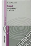 Gruppi. Sviluppo storico di un'idea libro