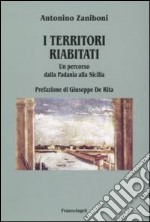 I territori riabitati. Un percorso dalla Padania alla Sicilia libro