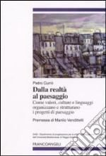 Dalla realtà al paesaggio. Come valori, culture e linguaggi organizzano e strutturano i progetti di paesaggio