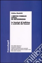 I servizi pubblici locali in outsourcing. Le funzioni di indirizzo e controllo dei comuni libro