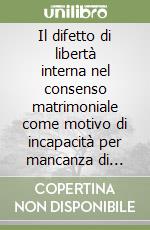 Il difetto di libertà interna nel consenso matrimoniale come motivo di incapacità per mancanza di discrezione di giudizio