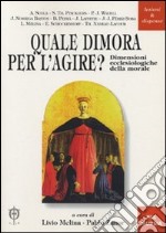 Quale dimora per l'agire? Dimensioni ecclesiologiche della morale libro