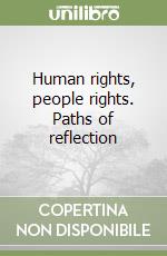 Human rights, people rights. Paths of reflection libro