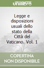 Legge e disposizioni usuali dello stato della Città del Vaticano. Vol. 1