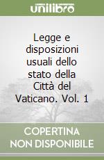 Legge e disposizioni usuali dello stato della Città del Vaticano. Vol. 1 libro