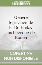 Oeuvre legislative de F. De Harlay archeveque de Rouen libro