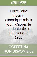 Formulaire notaril canonique mis à jour, d'après le code de droit canonique de 1983 libro