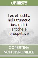 Lex et iustitia nell'utrumque ius, radici antiche e prospettive