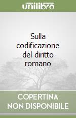 Sulla codificazione del diritto romano