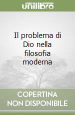 Il problema di Dio nella filosofia moderna libro