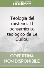 Teologia del misterio. El pensamiento teologico de Le Guillou