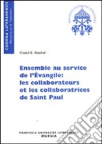 Ensemble au service de l'Evangile: les collaborateurs et les collaboratrices de Saint Paul