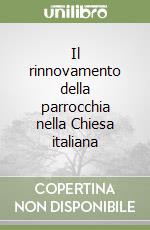 Il rinnovamento della parrocchia nella Chiesa italiana libro