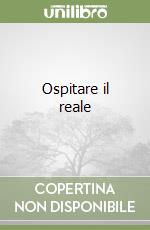 Ospitare il reale libro