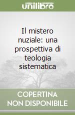 Il mistero nuziale: una prospettiva di teologia sistematica libro