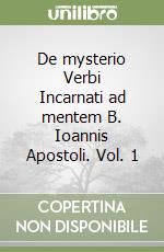 De mysterio Verbi Incarnati ad mentem B. Ioannis Apostoli. Vol. 1 libro