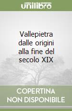 Vallepietra dalle origini alla fine del secolo XIX libro