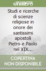 Studi e ricerche di scienze religiose in onore dei santissimi apostoli Pietro e Paolo nel XIX centenario del loro martirio libro