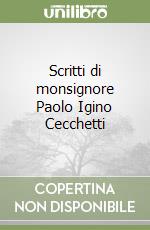 Scritti di monsignore Paolo Igino Cecchetti