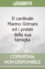 Il cardinale Marino Grimani ed i prelati della sua famiglia libro