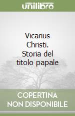 Vicarius Christi. Storia del titolo papale libro