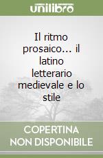 Il ritmo prosaico... il latino letterario medievale e lo stile