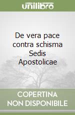 De vera pace contra schisma Sedis Apostolicae libro