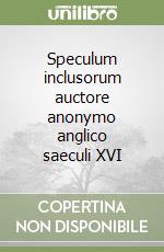 Speculum inclusorum auctore anonymo anglico saeculi XVI libro