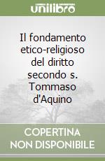 Il fondamento etico-religioso del diritto secondo s. Tommaso d'Aquino libro