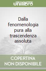 Dalla fenomenologia pura alla trascendenza assoluta