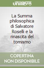 La Summa philosophica di Salvatore Roselli e la rinascita del tomismo