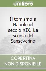 Il tomismo a Napoli nel secolo XIX. La scuola del Sanseverino libro