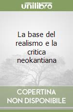 La base del realismo e la critica neokantiana