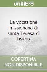 La vocazione missionaria di santa Teresa di Lisieux libro