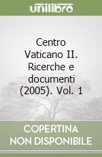 Centro Vaticano II. Ricerche e documenti (2005). Vol. 1 libro