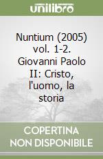 Nuntium (2005) vol. 1-2. Giovanni Paolo II: Cristo, l'uomo, la storia libro