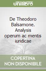 De Theodoro Balsamone. Analysis operum ac mentis iuridicae libro