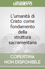 L'umanità di Cristo come fondamento della struttura sacramentaria libro